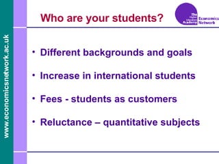 Who are your students? <ul><li>Different backgrounds and goals </li></ul><ul><li>Increase in international students </li><...