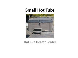 Small Hot Tubs
Hot Tub Heater Center
 