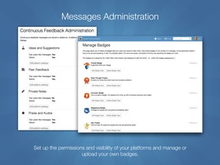 Messages Administration
Set up the permissions and visibility of your platforms and manage or  
upload your own badges.
 