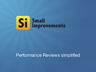 Performance Reviews simplified
 