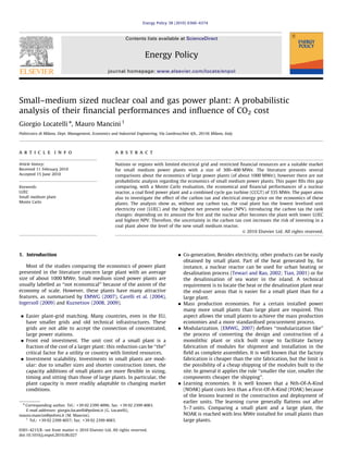 Small–medium sized nuclear coal and gas power plant: A probabilistic
analysis of their ﬁnancial performances and inﬂuence of CO2 cost
Giorgio Locatelli n
, Mauro Mancini 1
Politecnico di Milano, Dept. Management, Economics and Industrial Engineering, Via Lambruschini 4/b., 20156 Milano, Italy
a r t i c l e i n f o
Article history:
Received 11 February 2010
Accepted 15 June 2010
Keywords:
LUEC
Small medium plant
Monte Carlo
a b s t r a c t
Nations or regions with limited electrical grid and restricted ﬁnancial resources are a suitable market
for small medium power plants with a size of 300–400 MWe. The literature presents several
comparisons about the economics of large power plants (of about 1000 MWe); however there are not
probabilistic analysis regarding the economics of small medium power plants. This paper ﬁlls this gap
comparing, with a Monte Carlo evaluation, the economical and ﬁnancial performances of a nuclear
reactor, a coal ﬁred power plant and a combined cycle gas turbine (CCGT) of 335 MWe. The paper aims
also to investigate the effect of the carbon tax and electrical energy price on the economics of these
plants. The analysis show as, without any carbon tax, the coal plant has the lowest levelised unit
electricity cost (LUEC) and the highest net present value (NPV). Introducing the carbon tax the rank
changes: depending on its amount the ﬁrst and the nuclear after becomes the plant with lower LUEC
and highest NPV. Therefore, the uncertainty in the carbon tax cost increases the risk of investing in a
coal plant above the level of the new small medium reactor.
& 2010 Elsevier Ltd. All rights reserved.
1. Introduction
Most of the studies comparing the economics of power plant
presented in the literature concern large plant with an average
size of about 1000 MWe. Small medium sized power plants are
usually labelled as ‘‘not economical’’ because of the axiom of the
economy of scale. However, these plants have many attractive
features, as summarised by EMWG (2007), Carelli et al. (2004),
Ingersoll (2009) and Kuznetsov (2008, 2009).
 Easier plant-grid matching. Many countries, even in the EU,
have smaller grids and old technical infrastructures. These
grids are not able to accept the connection of concentrated,
large power stations.
 Front end investment. The unit cost of a small plant is a
fraction of the cost of a larger plant: this reduction can be ‘‘the’’
critical factor for a utility or country with limited resources.
 Investment scalability. Investments in small plants are mod-
ular: due to smaller sizes and shorter construction times, the
capacity additions of small plants are more ﬂexible in sizing,
timing and sitting than those of large plants. In particular, the
plant capacity is more readily adaptable to changing market
conditions.
 Co-generation. Besides electricity, other products can be easily
obtained by small plant. Part of the heat generated by, for
instance, a nuclear reactor can be used for urban heating or
desalination process (Tewari and Rao, 2002; Tian, 2001) or for
the desalinisation of sea water in the island. A technical
requirement is to locate the heat or the desalination plant near
the end-user areas that is easier for a small plant than for a
large plant.
 Mass production economies. For a certain installed power
many more small plants than large plant are required. This
aspect allows the small plants to achieve the mass production
economies and a more standardised procurement process.
 Modularization. (EMWG, 2007) deﬁnes ‘‘modularization like’’
the process of converting the design and construction of a
monolithic plant or stick built scope to facilitate factory
fabrication of modules for shipment and installation in the
ﬁeld as complete assemblies. It is well known that the factory
fabrication is cheaper than the site fabrication, but the limit is
the possibility of a cheap shipping of the modules built to the
site. In general it applies the rule ‘‘smaller the size, smaller the
components cheaper the shipping’’.
 Learning economies. It is well known that a Nth-Of-A-Kind
(NOAK) plant costs less than a First-Of-A-Kind (FOAK) because
of the lessons learned in the construction and deployment of
earlier units. The learning curve generally ﬂattens out after
5–7 units. Comparing a small plant and a large plant, the
NOAK is reached with less MWe installed for small plants than
large plants.
Contents lists available at ScienceDirect
journal homepage: www.elsevier.com/locate/enpol
Energy Policy
0301-4215/$ - see front matter  2010 Elsevier Ltd. All rights reserved.
doi:10.1016/j.enpol.2010.06.027
n
Corresponding author. Tel.: +39 02 2399 4096; fax: +39 02 2399 4083.
E-mail addresses: giorgio.locatelli@polimi.it (G. Locatelli),
mauro.mancini@polimi.it (M. Mancini).
1
Tel.: +39 02 2399 4057; fax: +39 02 2399 4083.
Energy Policy 38 (2010) 6360–6374
 