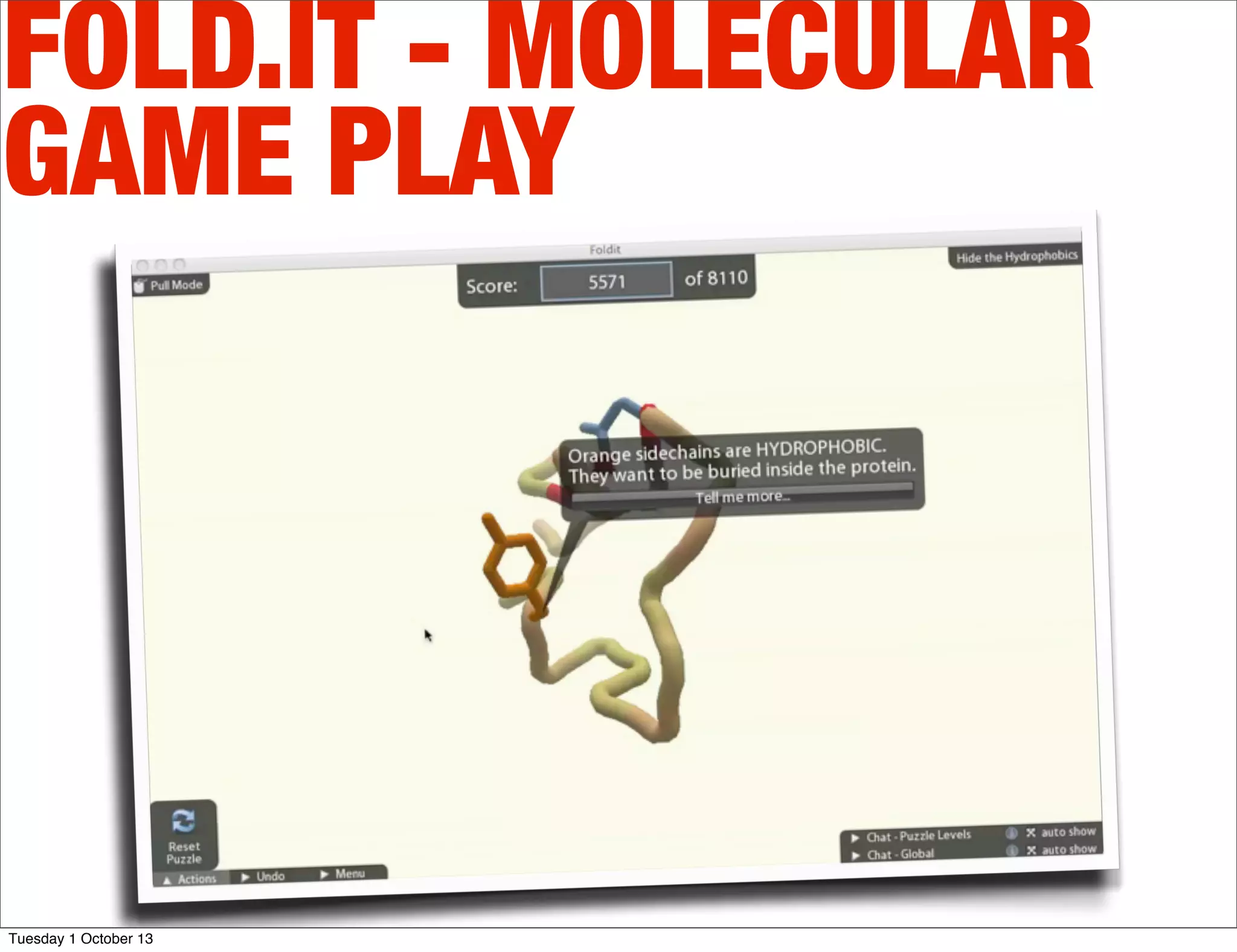 FOLD.IT - MOLECULAR
GAME PLAY
Tuesday 1 October 13
 