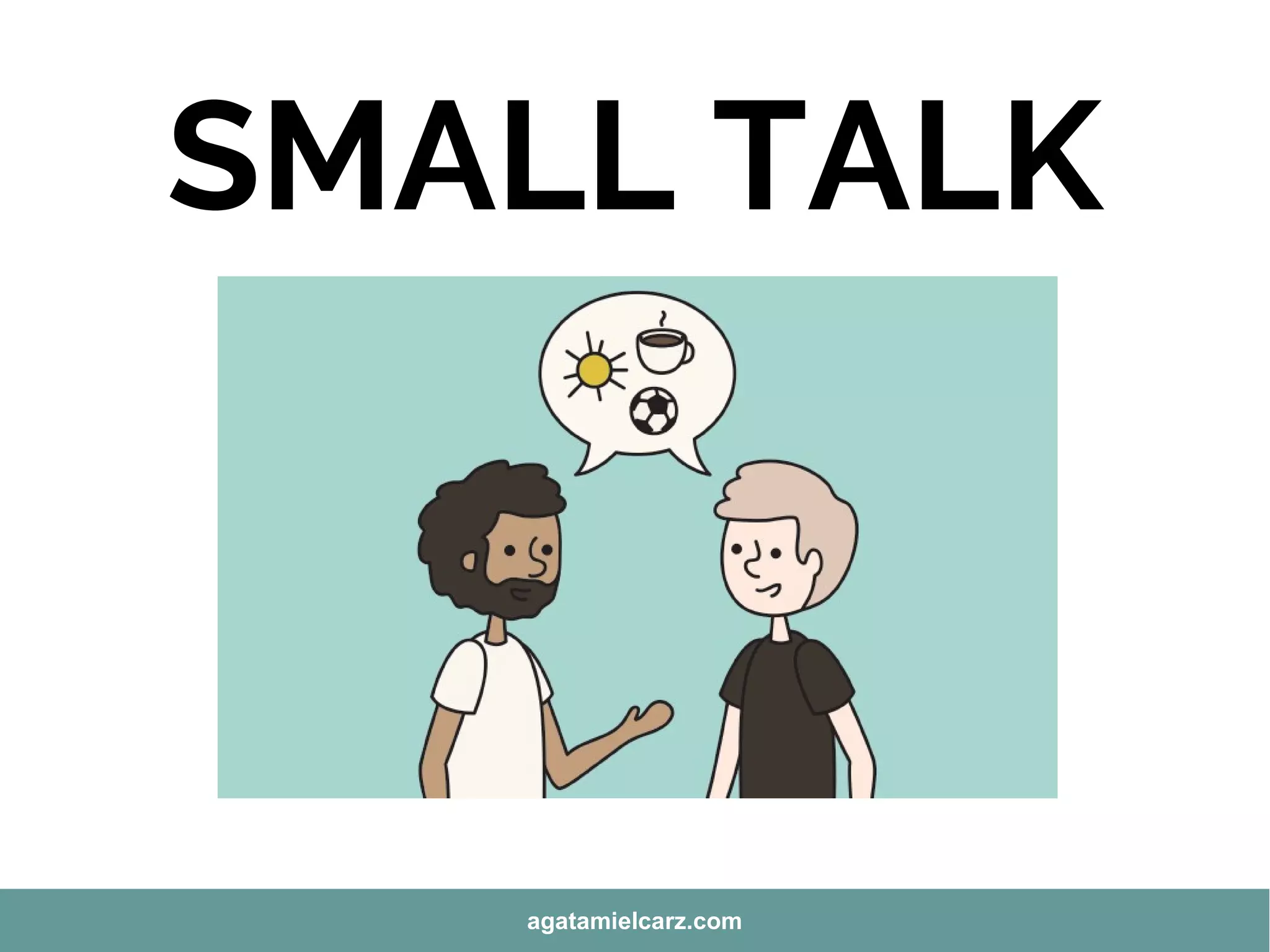 SMALL TALK
agatamielcarz.com
 