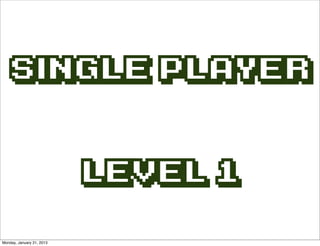 Single Player


                           Level 1

Monday, January 21, 2013
 