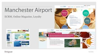 Manchester Airport
ECRM, Online Magazine, Loyalty




                                 Virgin Holidays
 