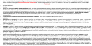 • doses of ionising radiation in young patients (Figure 69.4). A labelled white cell scan is occasionally of value to determine whether or not a segment of bowel is actively inflamed and guide decisions on
medical treatment. In patients with enterocutaneous fistulae, fistulography will be required to demonstrate the anatomy and complexity of the fistulae and allow adequate planning for future surgery.
• Treatment
• MEDICAL TREATMENT
• Steroids
• Steroids are the traditional method for inducing remission in CD, and remain important when rapid remission is required. They induce remission in 70–80% of cases with moderate to severe disease. They
should be used in short courses only and tapered when a response has been achieved. They reduce inflammation and are therefore ineffective in fibrostenotic disease, where the symptoms relate mainly
to obstruction. Steroids can also be used as topical agents in the rectum where the benefits include reduced systemic bioavailability, but long-term use can still cause adrenal suppression. More recently,
oral steroid formulations such as budesonide have been devised, to ensure that the steroid moiety is removed in the portal circulation, reducing systemic side effects. Steroids should not be used for
maintenance therapy for CD and are usually replaced with immunomodulatory agents (see below) in order to minimise the risk of side effects associated with long-term steroid use.
• Aminosalicylates
• Colonic symptoms can be treated by 5-ASA agents in a similar manner to that in UC. These agents have limited efficacy in small bowel CD.
• Antibiotics
• Metronidazole and ciprofloxacin may be used, particularly for periods of a few weeks at a time, especially in perianal disease. Long-term use of metronidazole is to be especially avoided, as there is a risk
of peripheral neuropathy. Ciprofloxacin also has significant side effects when used in the long term, such as Achilles tendinitis and tendon rupture. Antibiotics may also be used to decrease systemic
symptoms resulting from an inflammatory mass or an abscess. In general, however, a confirmed abscess should be treated by percutaneous drainage and/or surgery as antibiotics alone will not treat a
Crohn’s mass effectively.
• Immunomodulatory agents
• Azathioprine is used for its additive and steroid-sparing effects and currently represents standard maintenance therapy. It is a purine analogue, which is metabolised to 6-mercaptopurine (6-MP) and works
by inhibiting cell-mediated immune responses. 6-MP may be given directly for the same effects. Approximately 10% of people have deficient thiopurine methyltransferase (TPMT) and 1 in 300 people have
no enzyme activity, causing inefficient metabolism of 6-MP. The resulting supra-pharmacological concentrations may cause severe adverse effects such as myelosuppression. Testing TPMT activity is usually
undertaken before commencing treatment. Cyclosporin also acts by inhibiting cell-mediated immunity. Short-course intravenous cyclosporin treatment is associated with 80% remission; however, there is
relapse after completion of treatment in many cases.
• Monoclonal antibody therapy
• Several commercially available agents have been developed based on monoclonal antibodies targeting tumour necrosis factor alpha and other key pro-inflammatory mediators. Infliximab, a murine
chimeric monoclonal antibody, was the first available monoclonal antibody for the treatment of CD. This needs to be administered as an intravenous infusion and is typically given every 8 weeks for
maintenance of remission. Adalimumab, an entirely human monoclonal antibody, is an alternative to infliximab. This is administered subcutaneously every 1–2 weeks, depending on response, and most
patients can self-administer this agent. Third-generation monoclonal antibody therapies include integrin antibodies vedulizumab and etrolizumab. Both prevent leucocyte migration preferentially in the
gastrointestinal tract and may therefore have fewer side effects than the earlier monoclonal antibodies, although they are both currently in limited use. The roles of monoclonal antibodies have expanded
from initially being used exclusively in the most severe cases of CD when other therapies failed, to having a more central role in the management of moderate to severe CD. They are currently widely used
for induction and maintenance of remission. Furthermore, there is evidence that early and aggressive use of these agents in patients at high risk for early recrudescent disease after surgery (for example,
penetrating phenotype, early mucosal inflammation or aphthous ulceration at follow-up colonoscopy) may reduce the need for subsequent surgery. These agents also appear to be effective treatments for
perianal disease. Recent studies have suggested, however, that while they may reduce the inflammation associated with
 