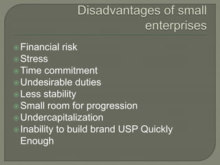 Financial risk
Stress
Time commitment
Undesirable duties
Less stability
Small room for progression
Undercapitalization
Inability to build brand USP Quickly
Enough
 