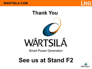 WARTSILA.COM

Thank You

Smart Power Generation

See us at Stand F2

 