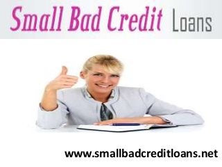 www.smallbadcreditloans.net
 