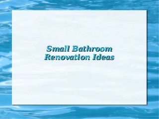 Small Bathroom
Renovation Ideas

 