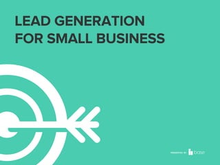 LEAD GENERATION
FOR SMALL BUSINESS

PRESENTED BY

 