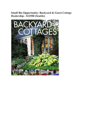 Small Biz Opportunity: Backyard & Guest Cottage
Dealership - $12500 (Seattle)
 