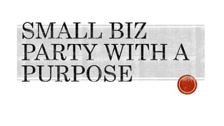 Small biz party with a purpose