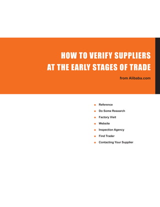 HOW TO VERIFY SUPPLIERS
AT THE EARLY STAGES OF TRADE
                                from Alibaba.com




            ■   ...