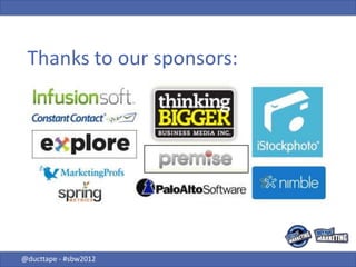 Thanks to our sponsors:




@ducttape - #sbw2012
 