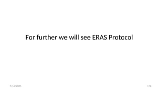 176
For further we will see ERAS Protocol
7/14/2025
 