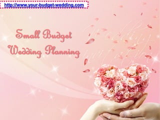 http://www.your-budget-wedding.com




  Small Budget
 Wedding Planning
 