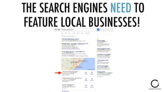 THE SEARCH ENGINES NEED TO
FEATURE LOCAL BUSINESSES!
 