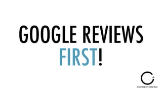 GOOGLE REVIEWS
FIRST!
 