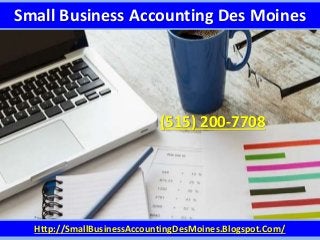 Small Business Accounting Des Moines
Http://SmallBusinessAccountingDesMoines.Blogspot.Com/
(515) 200-7708
 