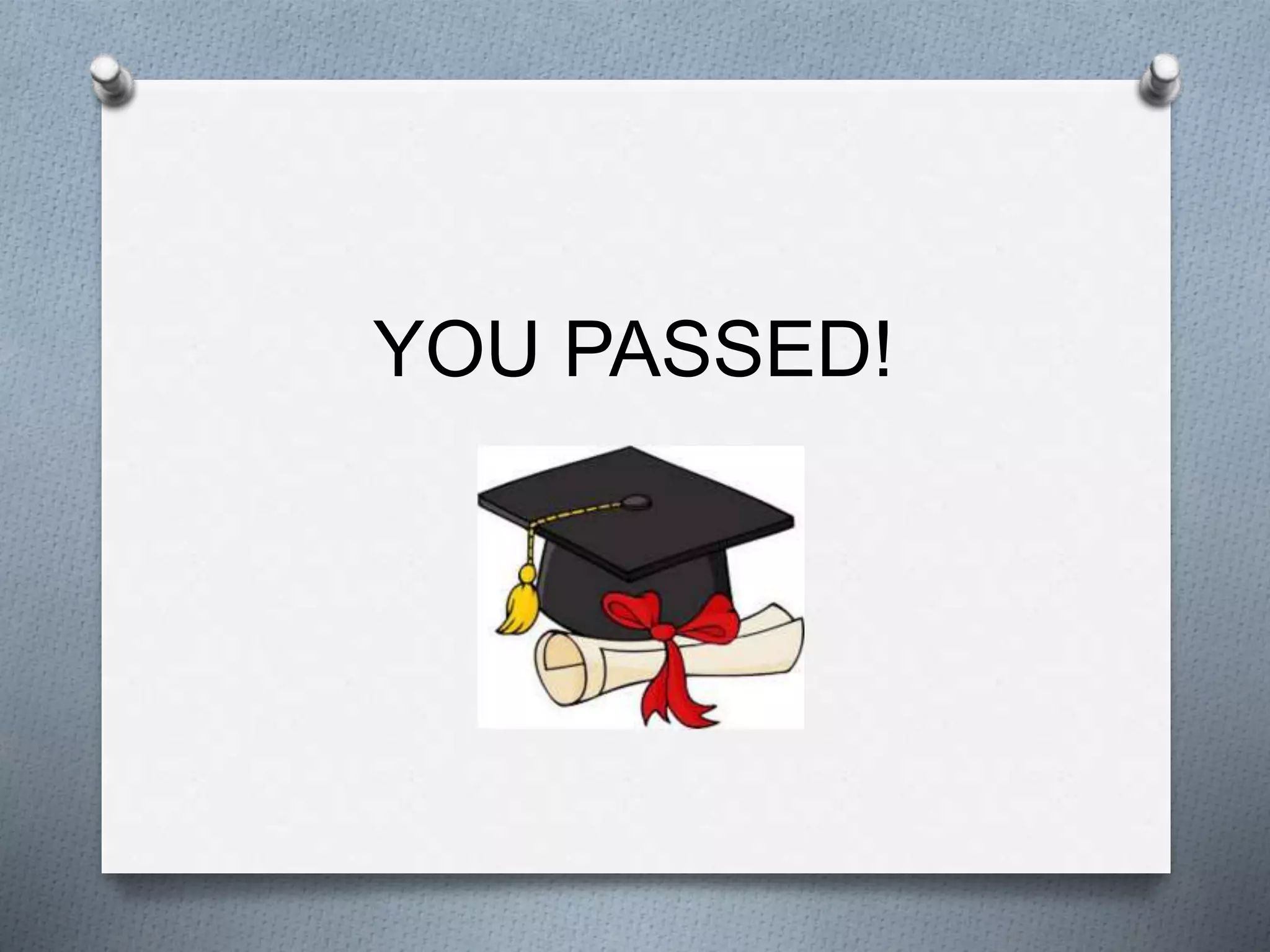 YOU PASSED!
 