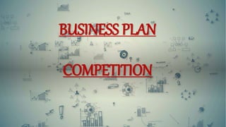 BUSINESS PLAN
COMPETITION
 
