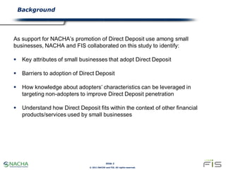 Background




As support for NACHA’s promotion of Direct Deposit use among small
businesses, NACHA and FIS collaborated o...