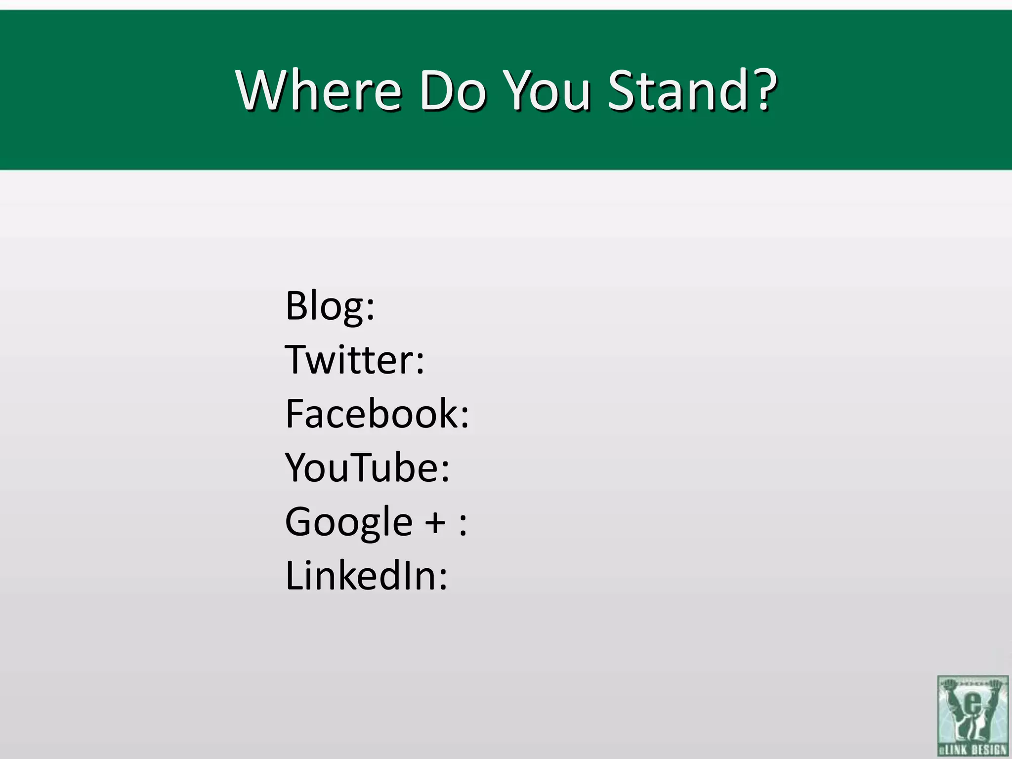 Where Do You Stand?


 Blog:
 Twitter:
 Facebook:
 YouTube:
 Google + :
 LinkedIn:
 