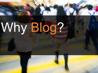 Why Blog?
 