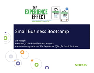 Small Business Bootcamp
Small Business Bootcamp
Jim Joseph
Jim Joseph
President, Cohn & Wolfe North America
Award‐winning author of The Experience Effect for Small Business
 