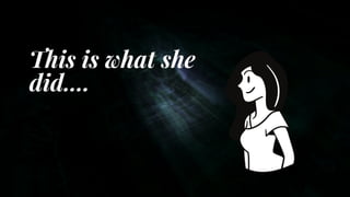 This is what she
did....
 