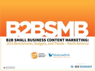 B2B SMALL BUSINESS CONTENT MARKETING:
2014 Benchmarks, Budgets, and Trends – North America
SponSored by
VIEW & SHARE
 