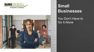 Small Business
Development
Centers
You Don’t Have to
Go It Alone
 
