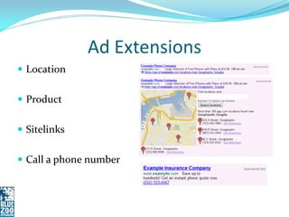 Ad Extensions
 Location


 Product


 Sitelinks


 Call a phone number
 
