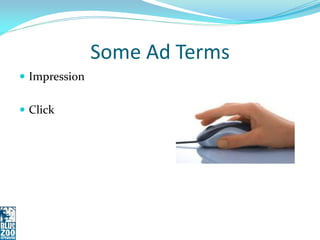 Some Ad Terms
 Impression


 Click
 