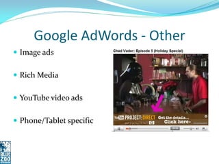 Google AdWords - Cons
 Targeting is fuzzier

 Higher complexity to set up
 