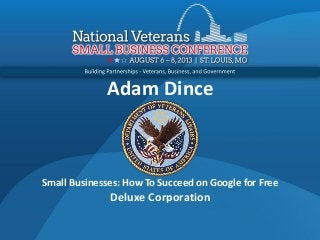 Adam Dince
Small Businesses: How To Succeed on Google for Free
Deluxe Corporation
 