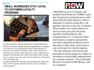 Loyalty programs continue to help small- and medium-sized
businesses generate regular customer engagement, according to
a recent survey. It’s a model that works in associations too.
If you were to audit the contents of your wallet, chances are
good that you’d find at least one grocery store rewards card or
frequent-visitor punch card—those ones where, after you buy
five ice cream cones, the sixth is free. Possibly, you’d find quite
a few more than one.
Loyalty programs like these have been around for a while and
likely won’t be going anywhere anytime soon, according to
recent research.
A BIA/Kelsey survey of small- and
medium-sized businesses (SMBs) found
that 38 percent of small businesses offer
some kind of loyalty program, with an
additional 21 percent saying they will
probably start one in the next 12 months.
Those numbers are nearly identical to
surveys from years past, the group
reported. Small businesses also
estimated that over 17 percent of their
total business would be generated by
customer acquisition programs such as
discounts or daily deals, which may or
may not be part of a loyalty program.
“The data indicates solid interest and
intentions in loyalty programs, which are
becoming an increasingly important tool
for customer retention,” Steve Marshall,
director of research at BIA/Kelsey, said
in a statement.
 