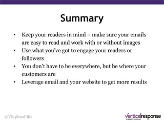 Email Best Practices
@VR4SmallBiz
Content is Everything
• What’s your story?
• Put your audience first
• Your readers must desire
your content
• The best marketers and
salespeople are storytellers
 