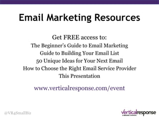 Email Best Practices
@VR4SmallBiz
Content: More Than Words
• Images
• Video
• Infographics (visual.ly, Pinterest)
• Charts
• Live and/or recorded demos
• User generated (customer
quotes, testimonials)
 
