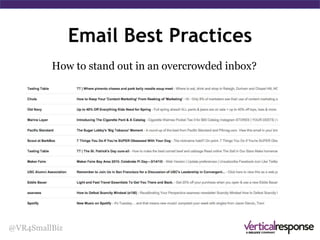 Mobile
Over 50% of emails are read on a mobile device.
Use a responsive template to ensure your emails
look great no matter where they’re read.
@VR4SmallBiz
 
