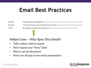@VR4SmallBiz
Standing Out in the Inbox
From Label
Who Are You?
• Tells your audience who’s
sending the email
• Company name usually
works best; be consistent
 