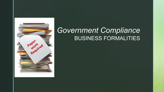 z
BUSINESS FORMALITIES
Government Compliance
 