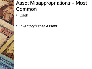 Asset Misappropriations – Most
Common
• Cash
• Inventory/Other Assets
 