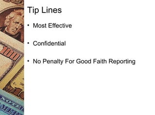 Tip Lines
• Most Effective
• Confidential
• No Penalty For Good Faith Reporting
 