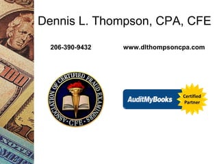 Dennis L. Thompson, CPA, CFE
206-390-9432 www.dlthompsoncpa.com
 
