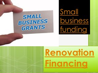 Small
   business
   funding


Renovation
Financing
 