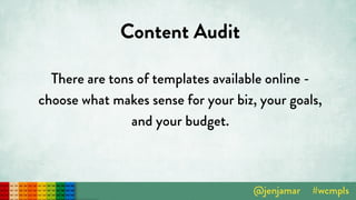 Content Audit
There are tons of templates available online -  
choose what makes sense for your biz, your goals,
and your budget.
 