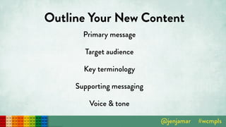 Outline Your New Content
Primary message
Target audience
Key terminology
Supporting messaging
Voice & tone
 