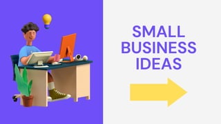 SMALL
BUSINESS
IDEAS


 